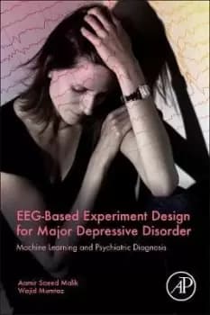 EEG-Based Experiment Design for Major Depressive by Aamir Saeed Malik