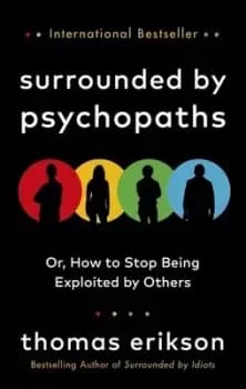 Surrounded by psychopaths or How to stop being exploited by others by Thomas Erikson