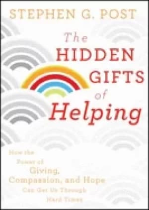hidden gifts of helping how the power of giving compassion and hope can get
