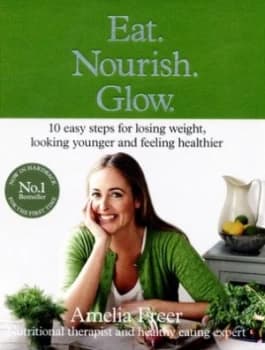 Eat. Nourish. Glow. by Amelia Freer Hardback