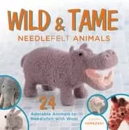 wild and tame needlefelt animals 24 adorable animals to needlefelt with woo