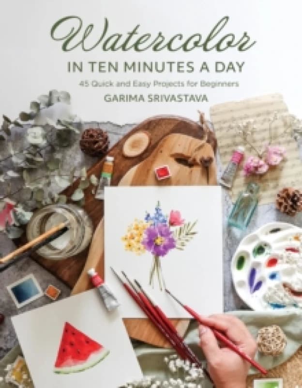 Watercolor in 10 Minutes a Day : 45 Quick and Easy Projects for Beginners Paperback / softback