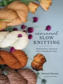Seasonal Slow Knitting : Thoughtful Projects for a Handmade Year