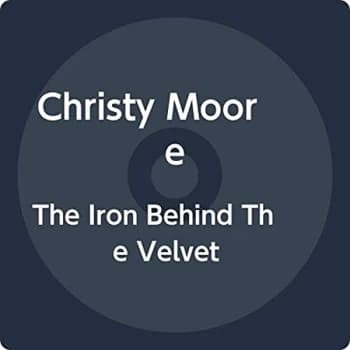 Christy Moore - The Iron Behind the Velvet CD