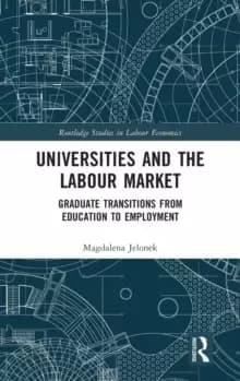 Universities and the Labour Market : Graduate Transitions from Education to Employment