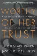 worthy of her trust what you need to do to rebuild sexual integrity and win