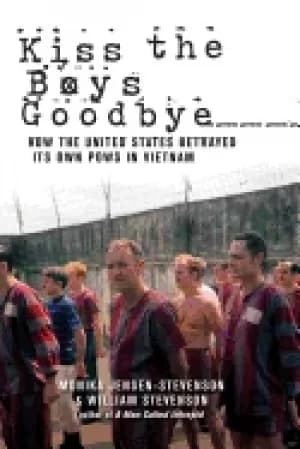 kiss the boys goodbye how the united states betrayed its own pows in vietna