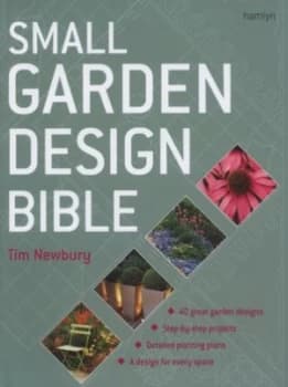 Small Garden Design Bible by Tim Newbury Hardback