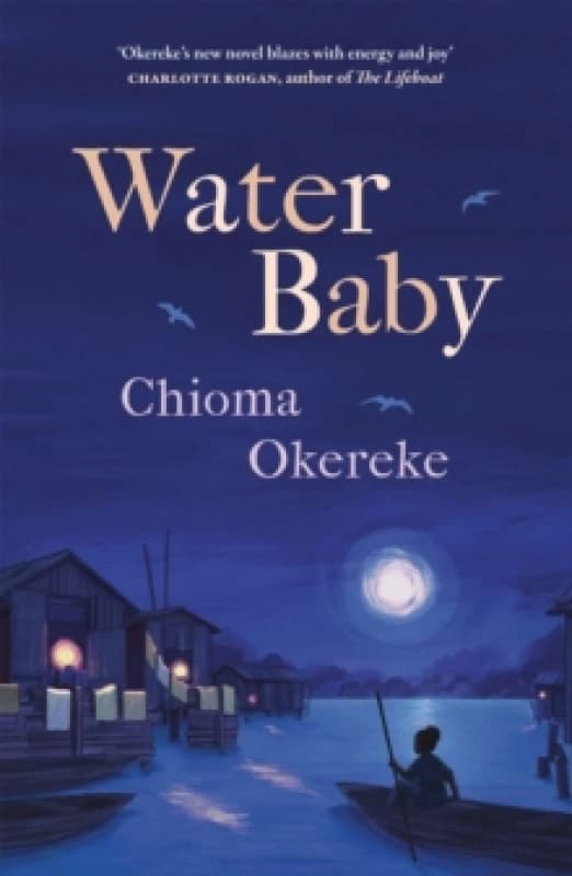 Water Baby : An uplifting and powerful coming-of-age novel, perfect for fans of Chimamanda Ngozi Adichie and Abi Dare Hardback