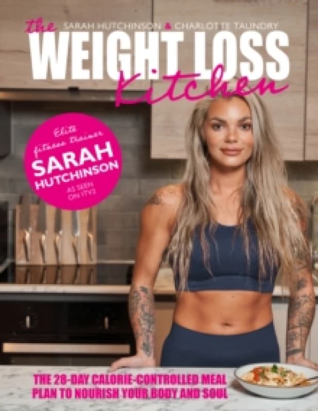 The Weight Loss Kitchen : The 28-day calorie-controlled meal plan to nourish your body and soul Hardback