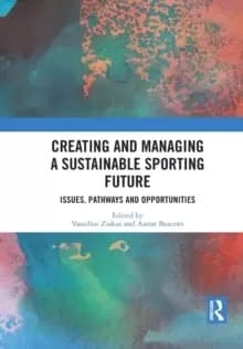 Creating and Managing a Sustainable Sporting Future : Issues, Pathways and Opportunities