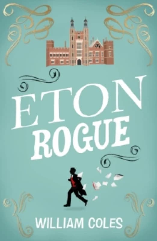 Eton Rogue : 'A delicious tale in which class, politics, and a toxic press all jostle for our horrified attention' The Wall Street Journal Paperback /