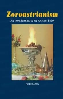 Zoroastrianism : An Introduction to an Ancient Faith