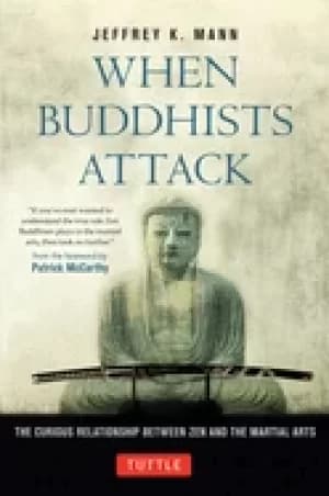 when buddhists attack the curious relationship between zen and the martial
