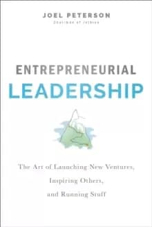 Entrepreneurial Leadership : The Art of Launching New Ventures, Inspiring Others, and Running Stuff