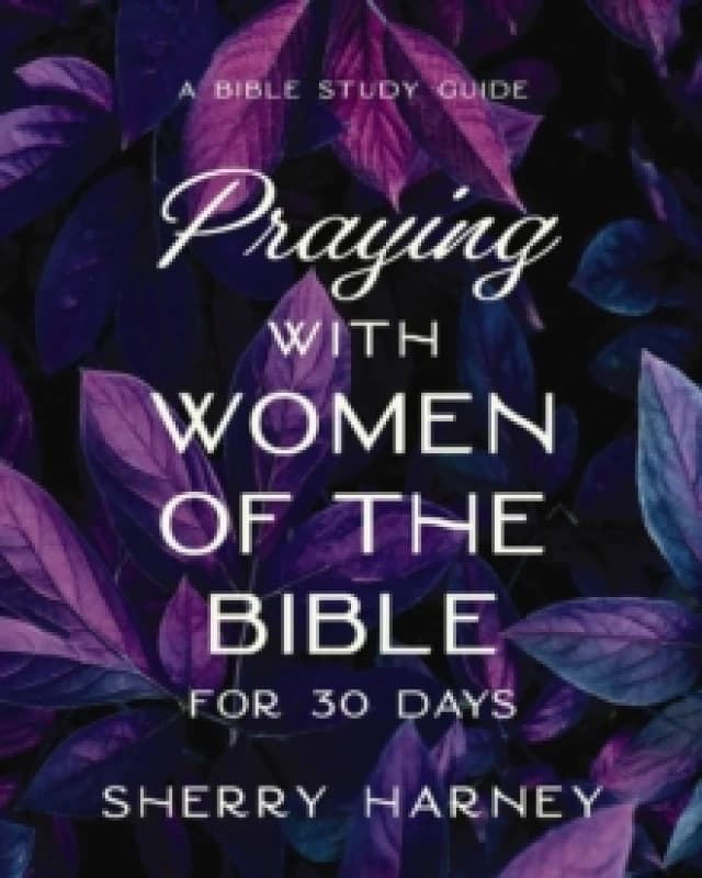 Praying With Women of the Bible for 30 Days. Paperback. By Sherry Harney Books