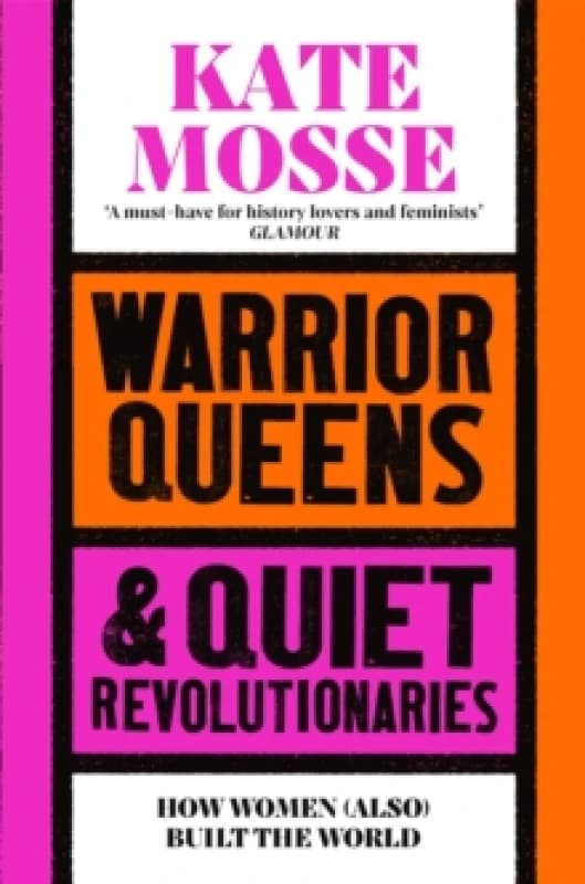 Warrior Queens & Quiet Revolutionaries : How Women (Also) Built the World Paperback / softback