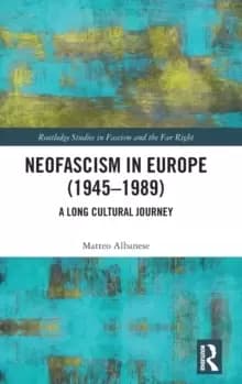 Neofascism in Europe (1945-1989) : A Long Cultural Journey