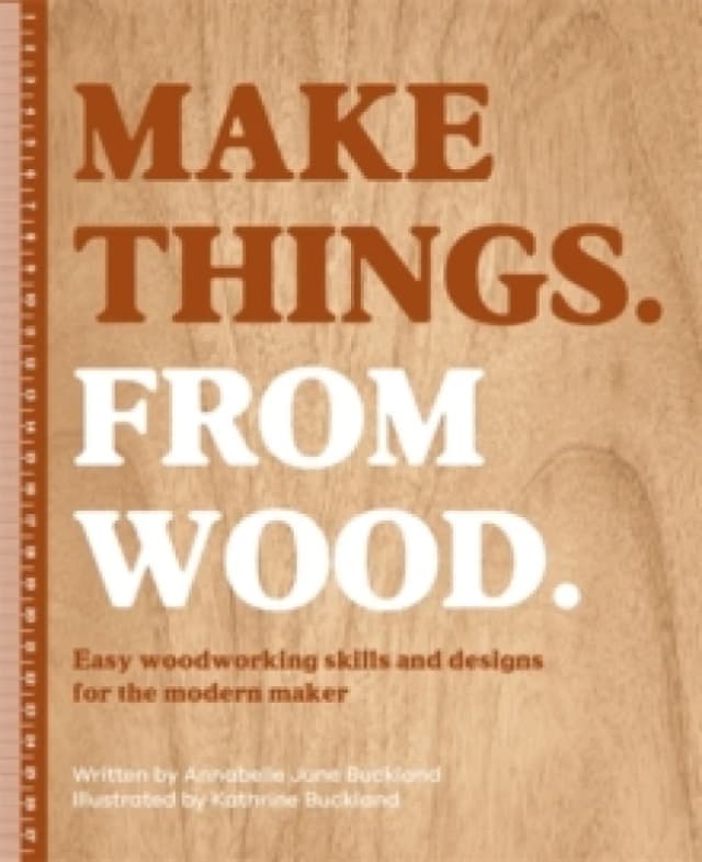 Make Things. from Wood : Easy Woodworking Skills and Designs for the Modern Maker Hardback