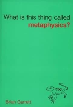 What Is This Thing Called Metaphysics by Brian Garrett Book