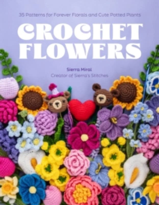 Crochet Flowers : 35 Patterns for Forever Florals and Cute Potted Plants Paperback / softback