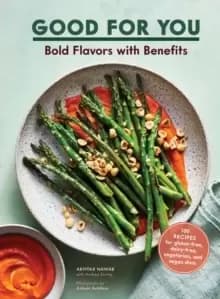 Good for You : Bold Flavors with Benefits. 100 recipes for gluten-free, dairy-free, vegetarian, and vegan diets