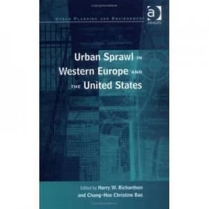 Urban Sprawl in Western Europe and the United States by Chang-Hee Christine Bae Hardback