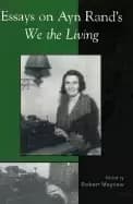 essays on ayn rands we the living