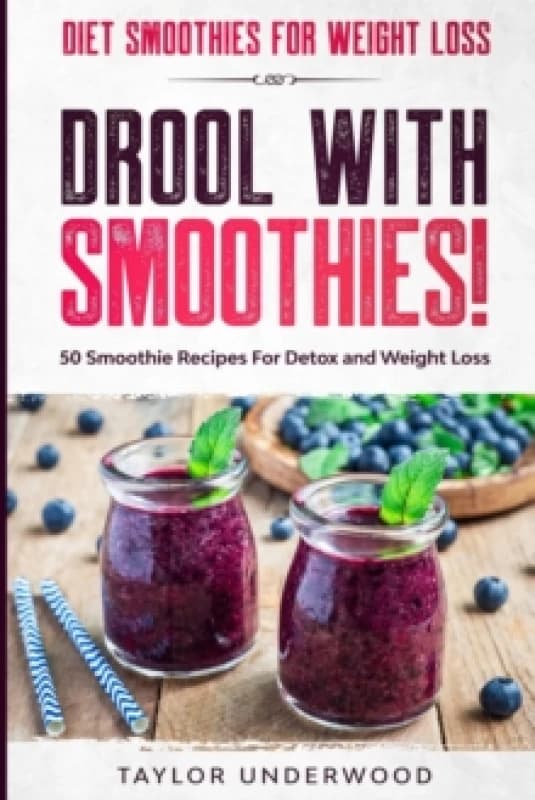 Diet Smoothies For Weight Loss : DROOL WITH SMOOTHIES - 50 Smoothie Recipes For Detox and Weight Loss Paperback / softback
