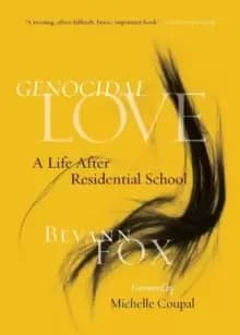 Genocidal Love : A Life after Residential School