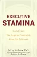 executive stamina how to optimize time energy and productivity to achieve p