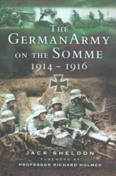 The German Army on the Somme 1914-1916 by Jack Sheldon Hardback