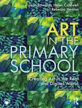 Art in the Primary SchoolCreating Art in the Real and Digital World