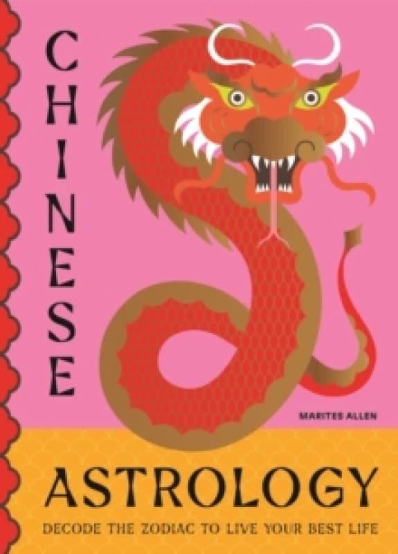 Chinese Astrology : Decode the Zodiac to Live Your Best Life Hardback