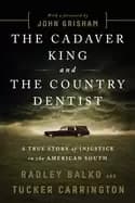 cadaver king and the country dentist a true story of injustice in the ameri