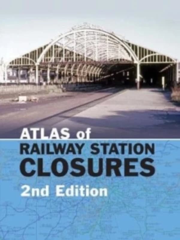 Atlas of Railway Station Closures. Hardback Books