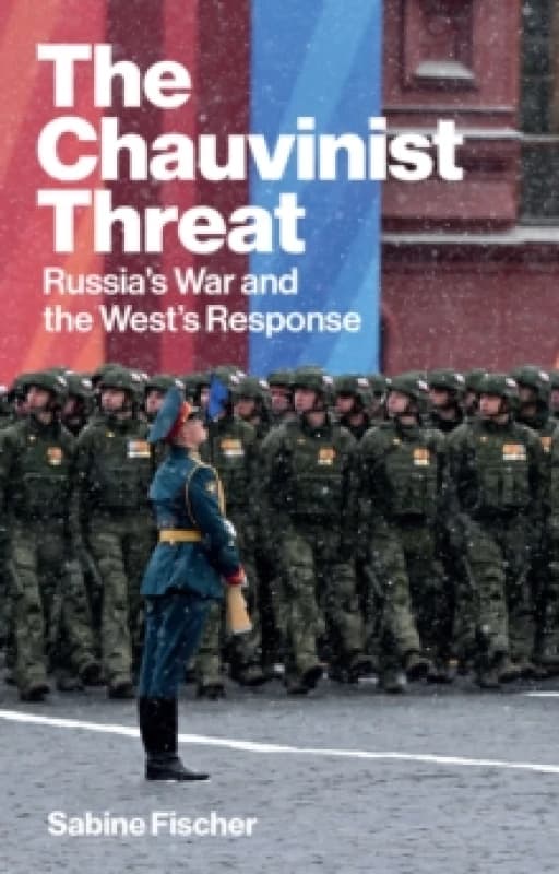The Chauvinist Threat : Russia's War and the West's Response Hardback