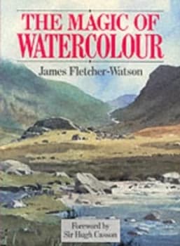 The Magic of Watercolour by James Fletcher-Watson Paperback