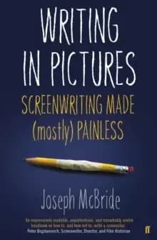 Writing in Pictures : Screenwriting Made (Mostly) Painless