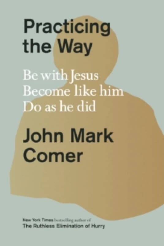 Practicing the Way. Hardback. By John Mark Comer Books