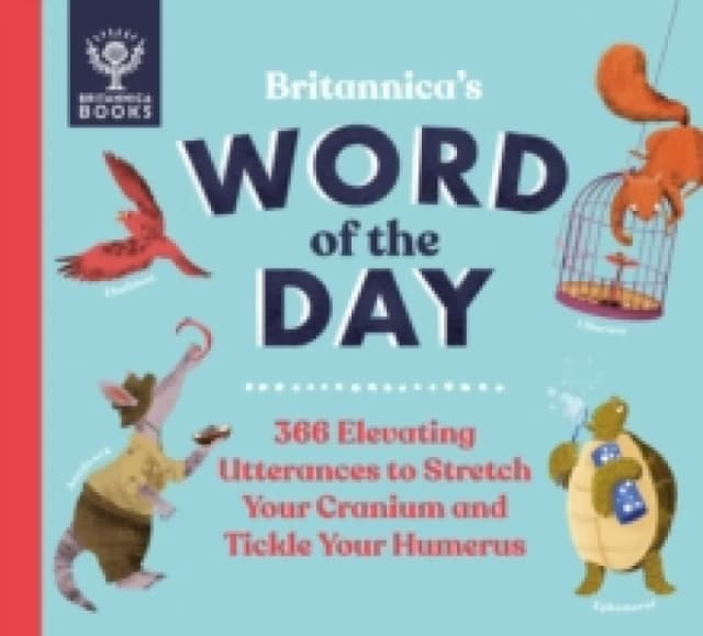 Britannica's Word of the Day : 366 Elevating Utterances to Stretch Your Cranium and Tickle Your Humerus Hardback
