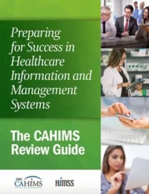 Preparing for Success in Healthcare Information and Management SystemsThe CAHIMS Review Guide