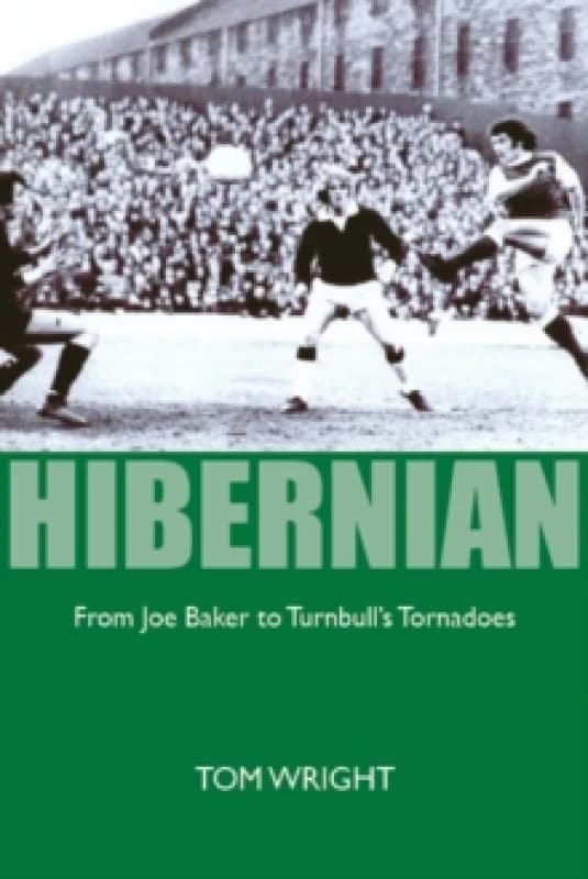Hibernian : From Joe Baker to Turnbull's Tornadoes Paperback / softback