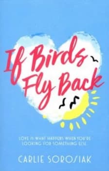 If Birds Fly Back by Carlie Sorosiak Book