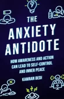 The Anxiety Antidote : How awareness and action can lead to self-control and inner peace