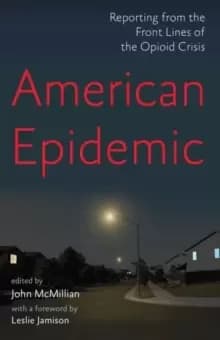 American Epidemic : Reporting from the Front Lines of the Opioid Crisis