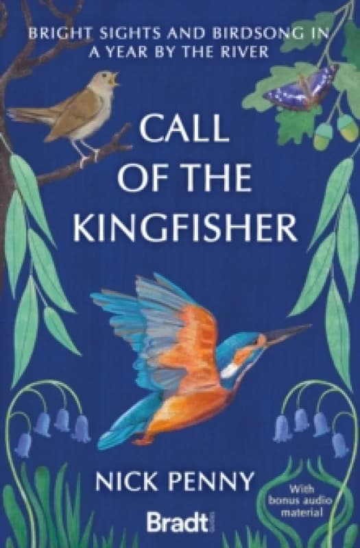 Call of the Kingfisher : Bright sights and birdsong in a year by the river Paperback / softback