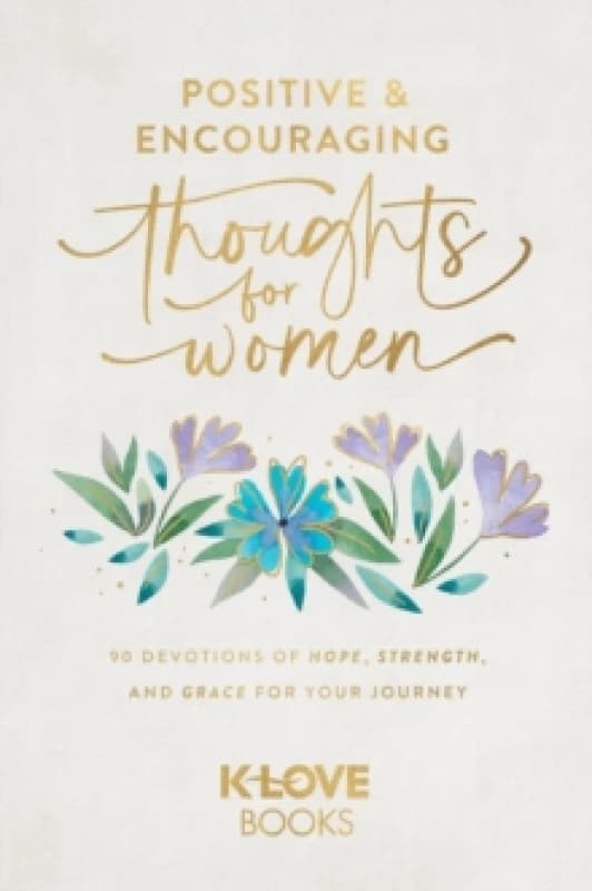 Positive and Encouraging Thoughts For Her : 90 Devotions of Hope, Strength, and Grace for Your Journey Hardback