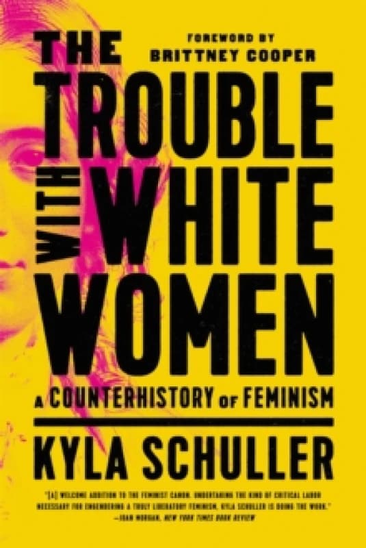 The Trouble with White Women : A Counterhistory of Feminism Paperback / softback