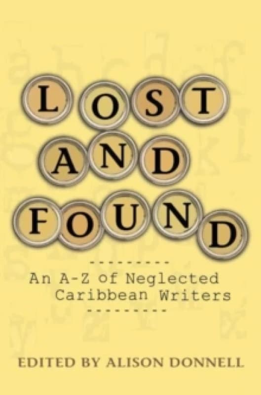 Lost and Found : An A-Z of Neglected Writers of the Anglophone Caribbean Paperback / softback